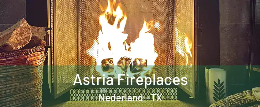  Astria Fireplaces Nederland - TX