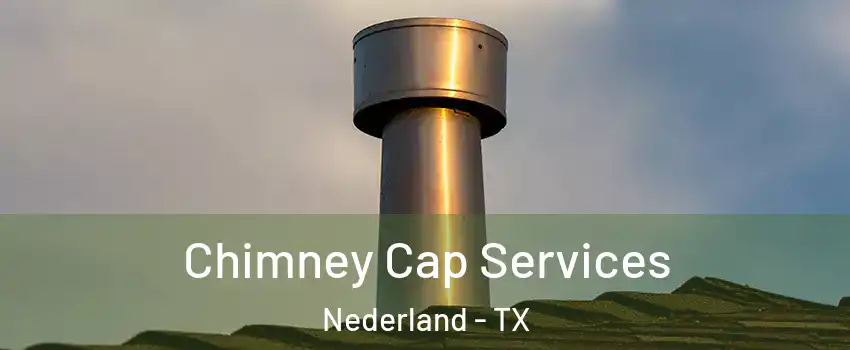  Chimney Cap Services Nederland - TX