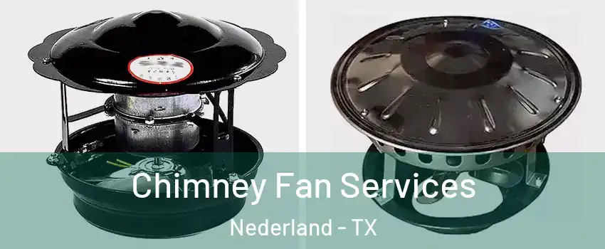  Chimney Fan Services Nederland - TX