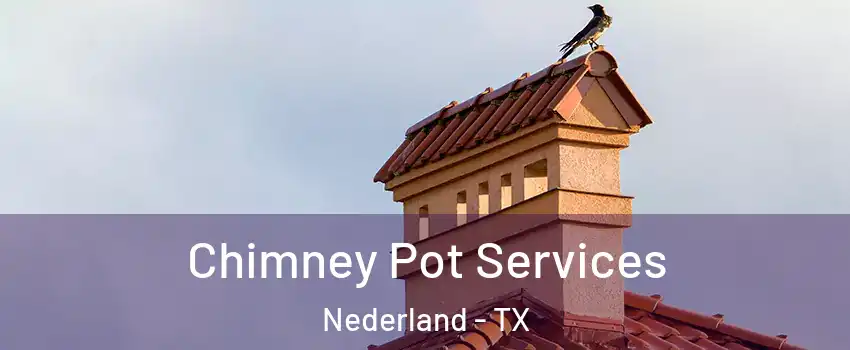  Chimney Pot Services Nederland - TX
