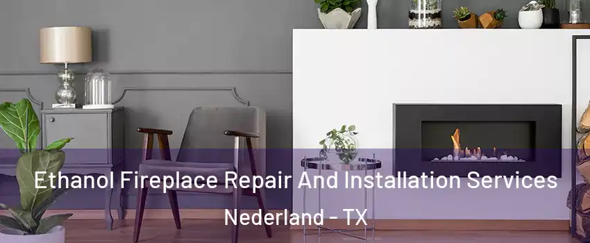  Ethanol Fireplace Repair And Installation Services Nederland - TX