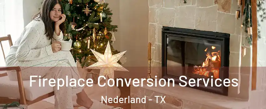  Fireplace Conversion Services Nederland - TX
