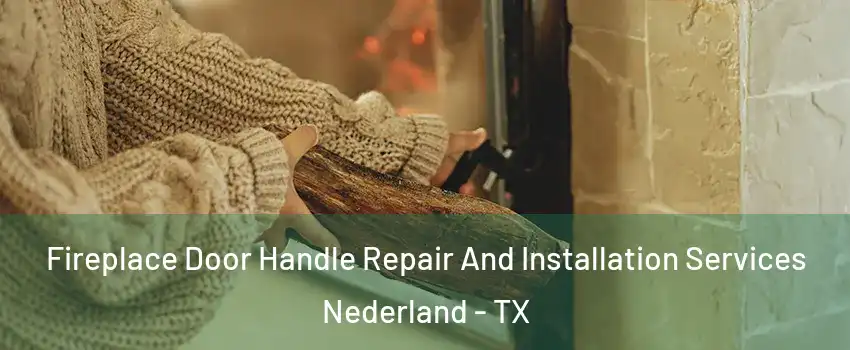  Fireplace Door Handle Repair And Installation Services Nederland - TX