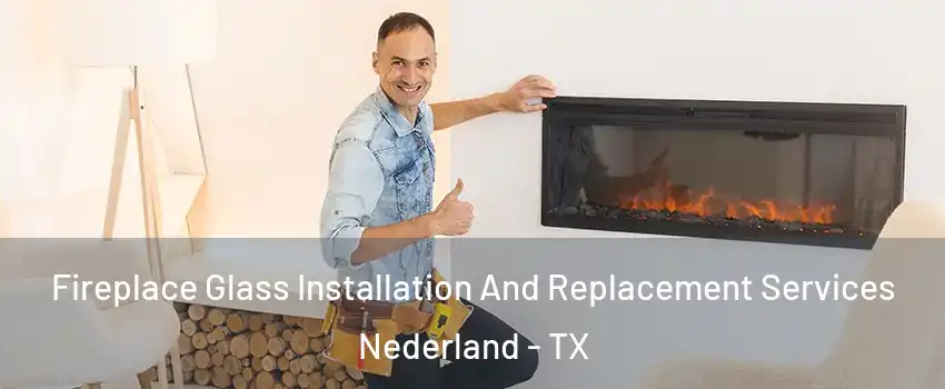  Fireplace Glass Installation And Replacement Services Nederland - TX