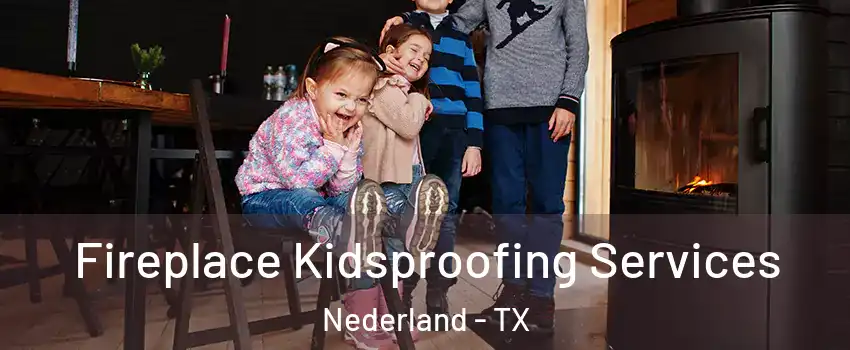  Fireplace Kidsproofing Services Nederland - TX