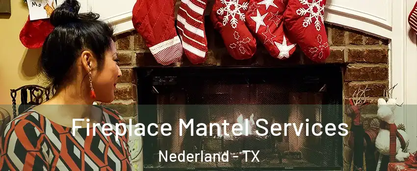  Fireplace Mantel Services Nederland - TX