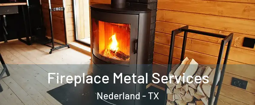  Fireplace Metal Services Nederland - TX