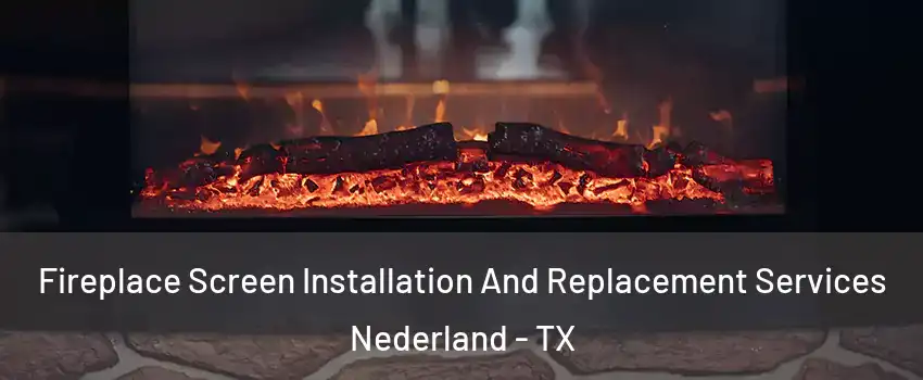  Fireplace Screen Installation And Replacement Services Nederland - TX