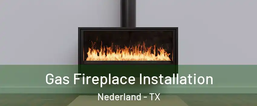  Gas Fireplace Installation Nederland - TX