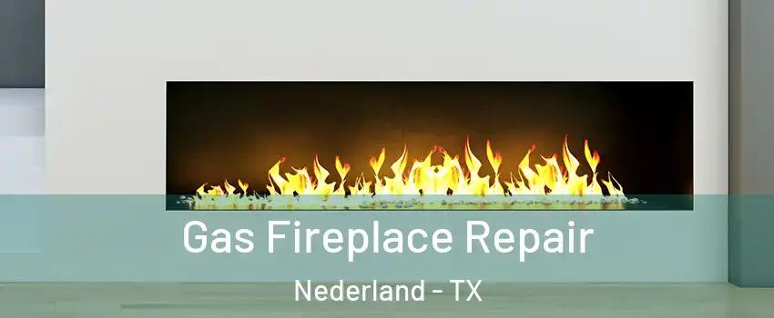  Gas Fireplace Repair Nederland - TX