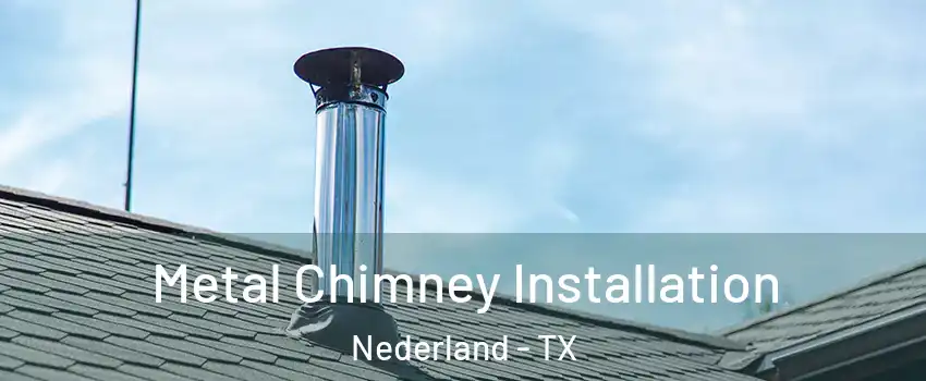  Metal Chimney Installation Nederland - TX
