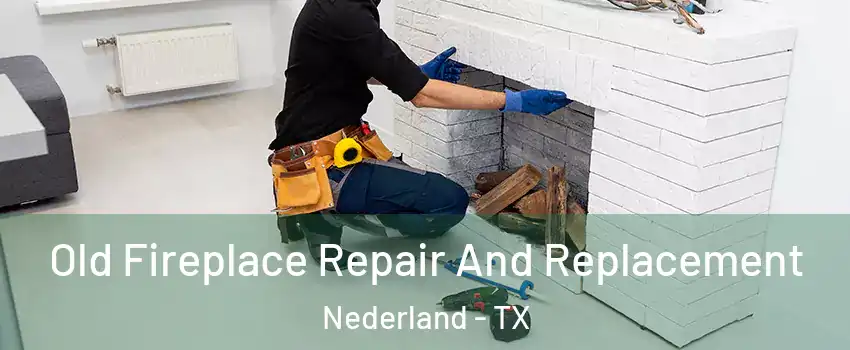  Old Fireplace Repair And Replacement Nederland - TX