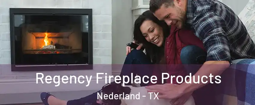  Regency Fireplace Products Nederland - TX