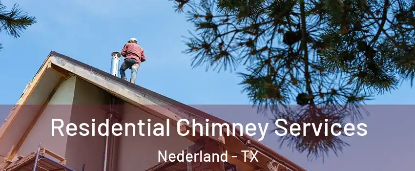  Residential Chimney Services Nederland - TX