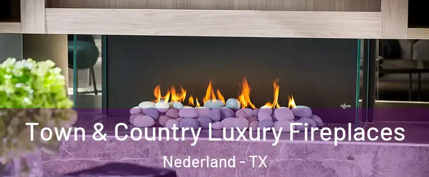  Town & Country Luxury Fireplaces Nederland - TX