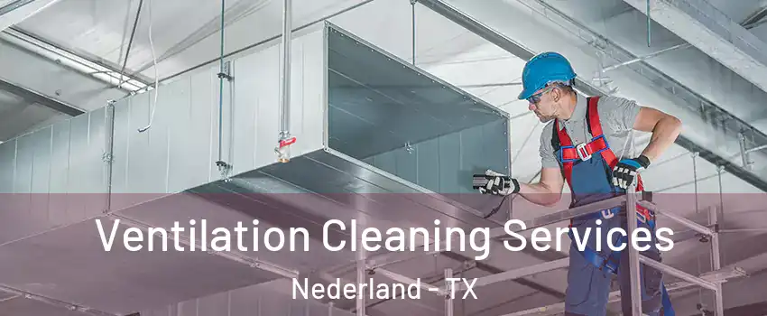  Ventilation Cleaning Services Nederland - TX