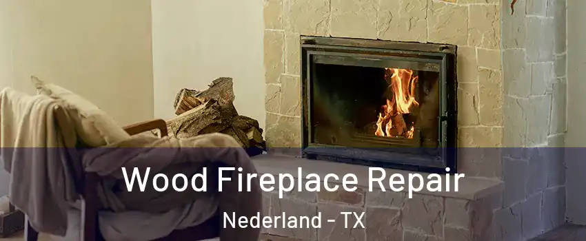  Wood Fireplace Repair Nederland - TX